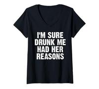 Mujer I'm Sure Drunk Me Had Her Reasons - Cita Divertida para Beber Camiseta Cuello V