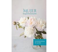 Mujer Inquebrantable: Diario Devocional de 30 Días para Fortalecer tu Fe y Encontrar Fortaleza en Cristo