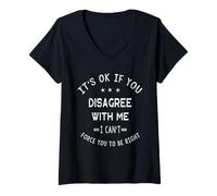Mujer It's Ok If You Disagree with Me Funny Diciendo Mujeres Hombres Niños Camiseta Cuello V