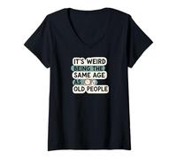 Mujer It's Weird Being Same Age As Old People Funny Aging Humor Camiseta Cuello V
