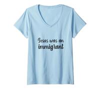 Mujer Jesús fue un inmigrante pro inmigrantes apoyo dejar de deportar Camiseta Cuello V