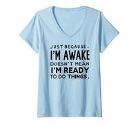 Mujer just because i'm awake doesn't mean i'm ready to do things Camiseta Cuello V
