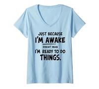 Mujer just because i'm awake doesn't mean i'm ready to do things Camiseta Cuello V