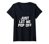 Mujer Just Let Me Pop Off - Divertido Dicho sarcástico Lindo y Genial Novedad Camiseta Cuello V