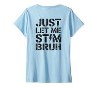 Mujer Just Let Me Stim Bruh Graphic Autism Awareness Acceptance Camiseta Cuello V
