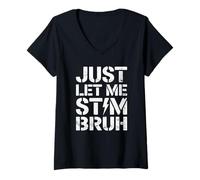 Mujer Just Let Me Stim Bruh Graphic Autism Awareness Acceptance Camiseta Cuello V