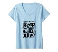 Mujer La misión de Hoy: Mantener Vivo al pequeño Humano Camiseta Cuello V