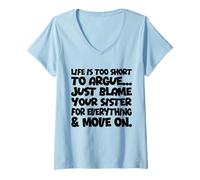 Mujer La vida es demasiado corta para discutir, solo culpa a tu hermana gracioso Camiseta Cuello V