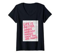 Mujer La vida es mejor cuando nadie sabe lo que estás haciendo Camiseta Cuello V