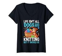 Mujer La vida no es todo perros y tejer, pero debería serlo Camiseta Cuello V