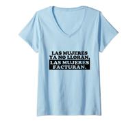 Mujer Las mujeres ya no lloran, Las mujeres facturan Camiseta Cuello V