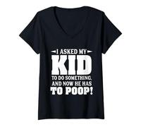 Mujer Le pedí a mi Hijo Que hiciera Algo y Ahora Tiene Que defecar Camiseta Cuello V