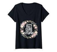 Mujer Let's Find A Cure For The Stupid Chistes de Sarcasmo - Camiseta Cuello V
