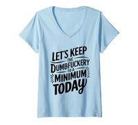 Mujer Let's Keep The Dumbfuckery To A Minimum Today Funny Coworker Camiseta Cuello V