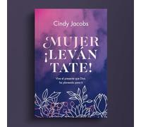 Mujer ¡levántate!: Vive el presente que Dios ha planeado para ti