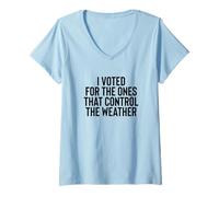 Mujer Liberal Meme I Voted for The Ones That Control The Weather Camiseta Cuello V