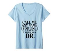 Mujer llámame Cualquier Nombre Que te guste Siempre y Cuando comience con dr Camiseta Cuello V