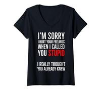 Mujer Lo siento, lastimé tus sentimientos cuando te llamé estúpido Camiseta Cuello V