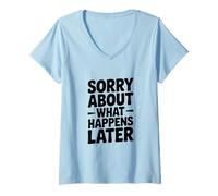 Mujer Lo Siento por lo Que Sucede después Humor Divertido de Fiesta Camiseta Cuello V