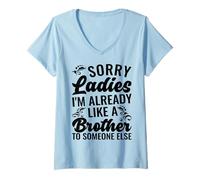 Mujer Lo Siento, señoras, ya Soy como un Hermano para Alguien más Camiseta Cuello V