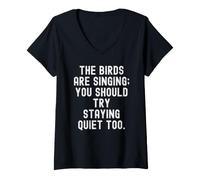Mujer los pájaros están Cantando, deberías Intentar quedarte callado también Camiseta Cuello V