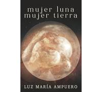 Mujer Luna Mujer Tierra: Una exploración del universo femenino