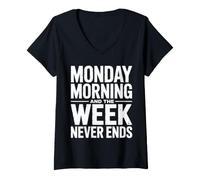 Mujer Lunes por la mañana y la Semana Nunca Termina Humor de Trabajo Divertido Camiseta Cuello V