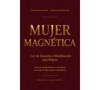 Mujer Magnética: Ley de Atracción y Manifestación para Mujeres - Activa tu energía femenina y conviértete en imán de amor, dinero y abundancia