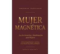 Mujer Magnética: Ley de Atracción y Manifestación para Mujeres - Activa tu energía femenina y conviértete en imán de amor, dinero y abundancia