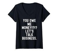 Mujer me debes Dinero hablemos de Negocios Gracioso Sarcástico Camiseta Cuello V