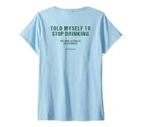 Mujer Me dije que dejara de beber, pero ¿quién escucha a un alcohólico? Camiseta Cuello V