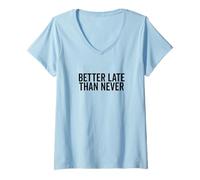 Mujer Mejor Tarde Que Nunca Humor de procrastinación Divertido Camiseta Cuello V