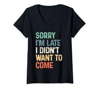 Mujer Meme gracioso diciendo - Lo siento, llego tarde, no quería venir Camiseta Cuello V