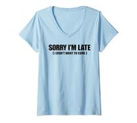 Mujer Meme gracioso diciendo - Lo siento, llego tarde, no quería venir Camiseta Cuello V