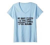 Mujer Mi Mejor Amigo es la única elección Correcta Que he Hecho Graciosa Camiseta Cuello V