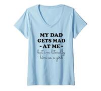 Mujer Mi papá se enoja Conmigo, Pero yo Soy Literalmente él como una niña Camiseta Cuello V