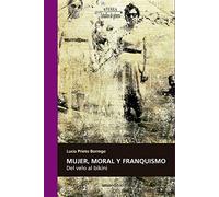 Mujer, Moral y franquismo: Del velo al bikini: 98 (Atenea)