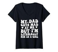 Mujer My Dad Gets Mad at Me I'm Literally Him As a Girl Camiseta Cuello V