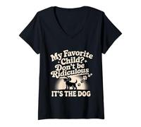 Mujer My Favorite Child Don't Be Ridiculous It's The Dog - Camiseta Cuello V