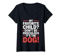 Mujer My Favorite Child Don't Be Ridiculous It's The Dog |- Camiseta Cuello V