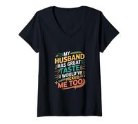 Mujer My Husband Has Great Taste I Would've Picked Me Too ---- Camiseta Cuello V