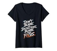 Mujer No culpes a Las distracciones, Culpa a tu Enfoque - Motivación Camiseta Cuello V