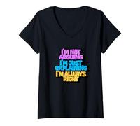 Mujer No estoy argumentando que solo estoy explicando que siempre tengo razón Camiseta Cuello V