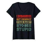 Mujer No estoy de acuerdo, pero respeto tu derecho a ser estúpido diciendo Camiseta Cuello V