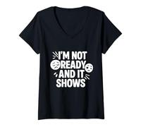 Mujer No estoy listo y muestra una cita divertida Camiseta Cuello V