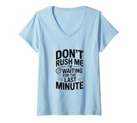 Mujer No me apresures Estoy Esperando el último Minuto Camiseta Cuello V
