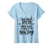 Mujer No me pidas Consejos de por Vida, terminarás con un Perro Nuevo Camiseta Cuello V