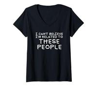 Mujer No puedo creer que esté relacionado con estas personas Reunión familiar Camiseta Cuello V