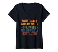 Mujer No Puedo discutir con mi Hermana Ella es Vieja y Vieja Gracioso Camiseta Cuello V
