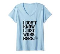 Mujer No sé Que Solo Trabajo aquí Humor de Oficina hilarante Camiseta Cuello V